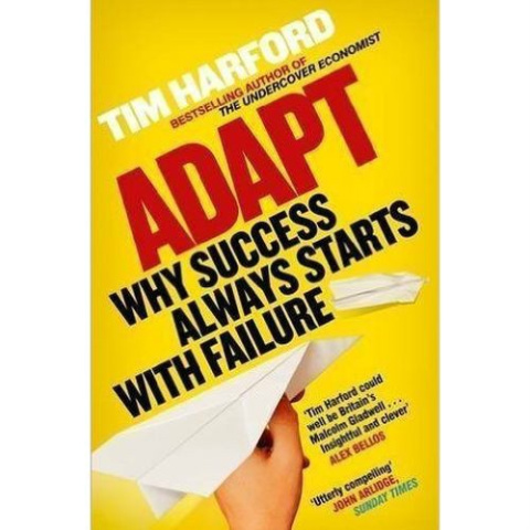 Adapt: Why Success Always Starts with Failure by Harford Adapt: Why Success Always Starts with Failure by Harford