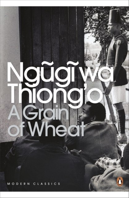 A Grain of Wheat by Ngugi wa Thiong'o A Grain of Wheat by Ngugi wa Thiong'o