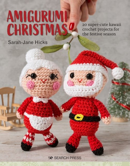 Amigurumi Christmas : 20 Super-Cute Kawaii Crochet Projects for the Festive Season by Sarah-Jane Hicks Amigurumi Christmas : 20 Super-Cute Kawaii Crochet Projects for the Festive Season by Sarah-Jane Hicks
