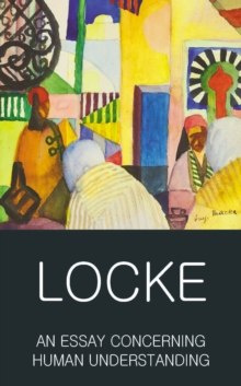 An Essay Concerning Human Understanding : Second Treatise of Goverment by John Locke An Essay Concerning Human Understanding : Second Treatise of Goverment by John Locke