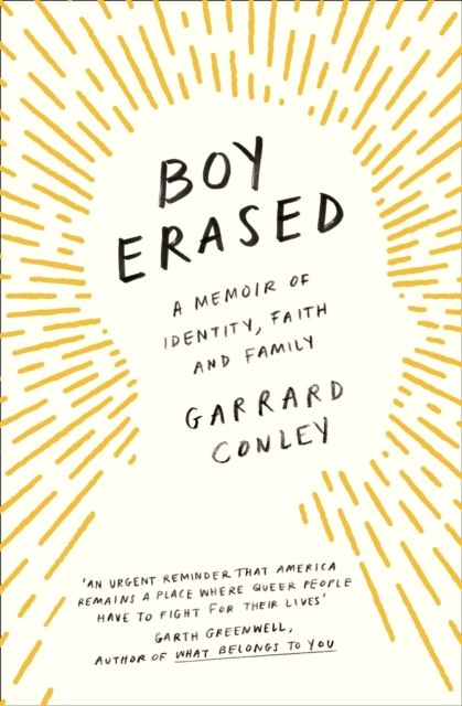 Boy Erased : A Memoir of Identity, Faith and Family by Garrard Conley Boy Erased : A Memoir of Identity, Faith and Family by Garrard Conley