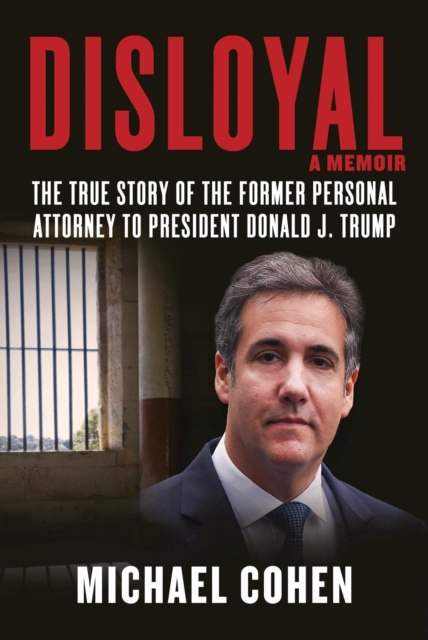 Disloyal: A Memoir : The True Story of the Former Personal Attorney to President Donald J. Trump by Michael Cohen Disloyal: A Memoir : The True Story of the Former Personal Attorney to President Donald J. Trump by Michael Cohen