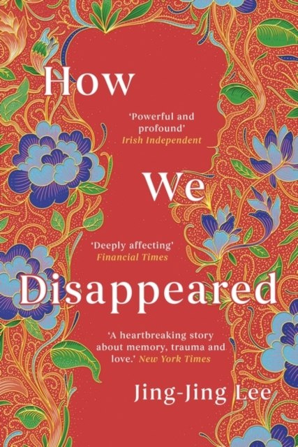 How We Disappeared : LONGLISTED FOR THE WOMEN'S PRIZE FOR FICTION 2020 by Jing-Jing Lee How We Disappeared : LONGLISTED FOR THE WOMEN'S PRIZE FOR FICTION 2020 by Jing-Jing Lee