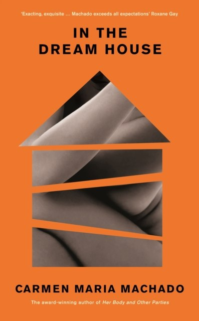 In the Dream House : A Memoir by Carmen Maria Machado In the Dream House : A Memoir by Carmen Maria Machado