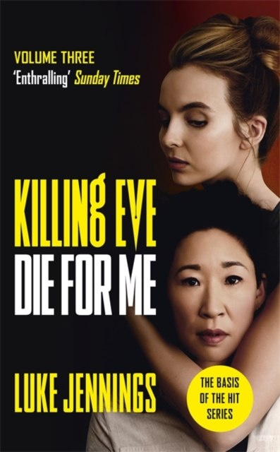Killing Eve: Die For Me by Luke Jennings Killing Eve: Die For Me by Luke Jennings