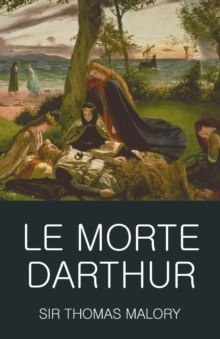Le Morte Darthur by Sir Thomas Malory Le Morte Darthur by Sir Thomas Malory