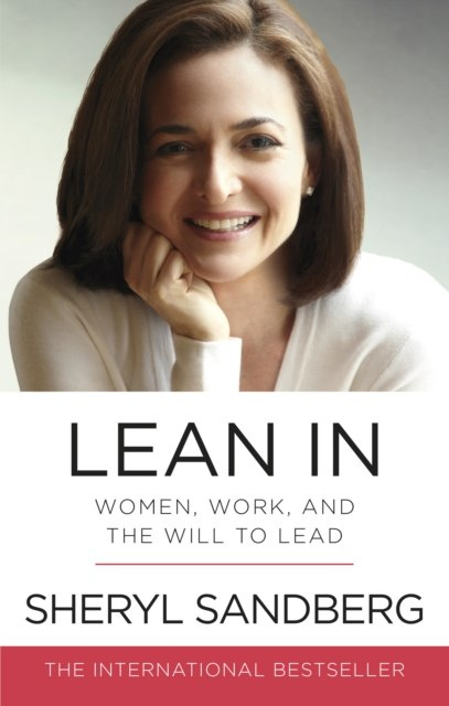 Lean In : Women, Work, and the Will to Lead by Sheryl Sandberg Lean In : Women, Work, and the Will to Lead by Sheryl Sandberg