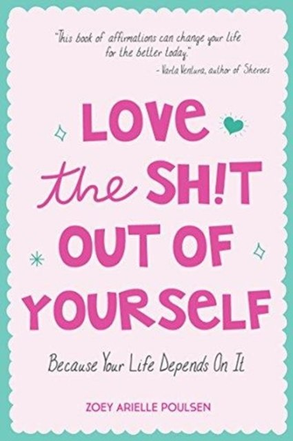 Love the Sh!t Out of Yourself by Zoey Arielle Poulsen Love the Sh!t Out of Yourself by Zoey Arielle Poulsen
