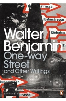 One-Way Street and Other Writings by Walter Benjamin One-Way Street and Other Writings by Walter Benjamin