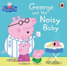 Peppa Pig: George and the Noisy Baby by Peppa Pig
