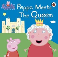 Peppa Pig: Peppa Meets the Queen by Peppa Pig