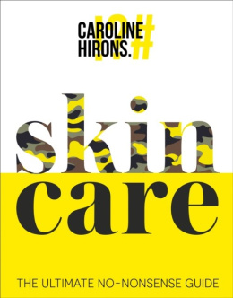 Skincare : The Ultimate No-Nonsense Guide by Caroline Hirons