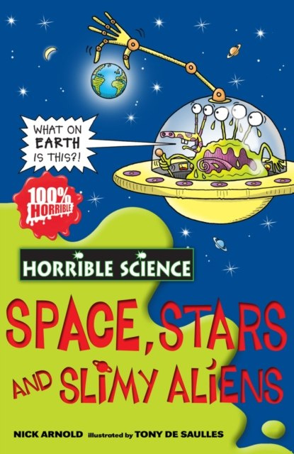 Space, Stars and Slimy Aliens by Nick Arnold Space, Stars and Slimy Aliens by Nick Arnold