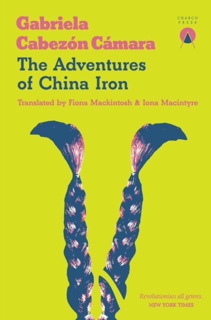 The Adventures of China Iron by Gabriela Cabezon Camara The Adventures of China Iron by Gabriela Cabezon Camara