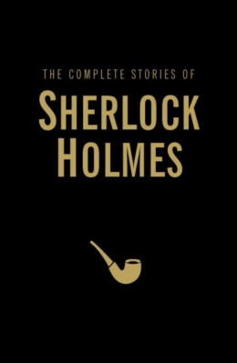 The Complete Stories of Sherlock Holmes by Sir Arthur Conan Doyle (Author)
