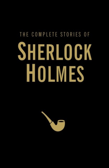 The Complete Stories of Sherlock Holmes by Sir Arthur Conan Doyle (Author) The Complete Stories of Sherlock Holmes by Sir Arthur Conan Doyle (Author)