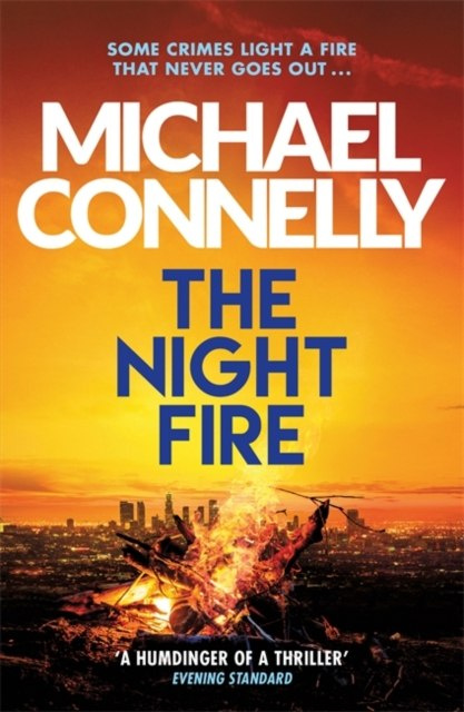 The Night Fire : The Brand New Ballard and Bosch Thriller by Michael Connelly The Night Fire : The Brand New Ballard and Bosch Thriller by Michael Connelly