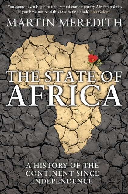The State of Africa : A History of the Continent Since Independence by Martin Meredith The State of Africa : A History of the Continent Since Independence by Martin Meredith