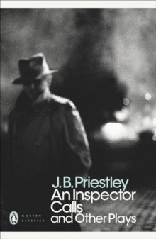 An Inspector Calls and Other Plays by J. B. Priestley An Inspector Calls and Other Plays by J. B. Priestley
