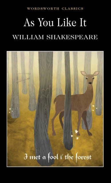 As You Like It by William Shakespeare As You Like It by William Shakespeare