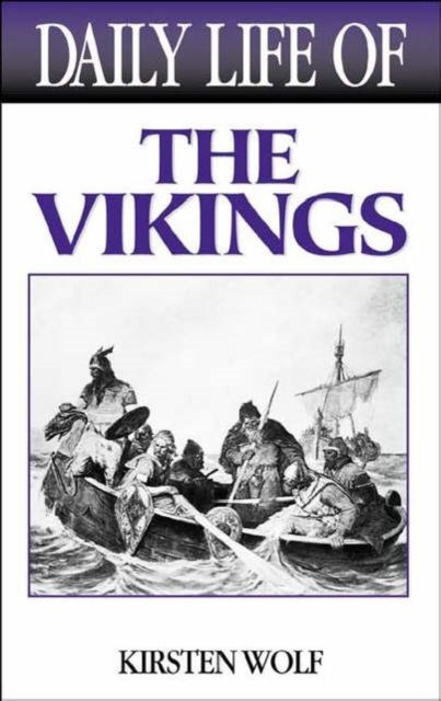 Daily Life of the Vikings by Kirsten Wolf