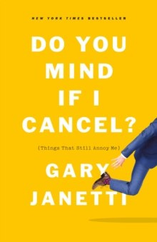 Do You Mind If I Cancel? : (Things That Still Annoy Me) by Gary Janetti