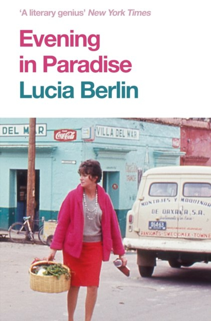 Evening in Paradise : More Stories by Lucia Berlin Evening in Paradise : More Stories by Lucia Berlin