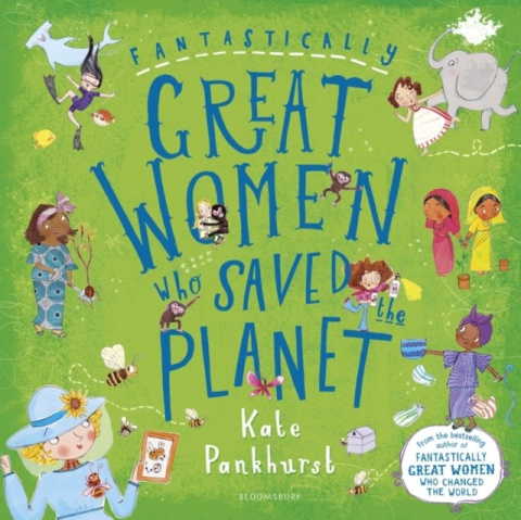 Fantastically Great Women Who Saved the Planet by Kate Pankhurst Fantastically Great Women Who Saved the Planet by Kate Pankhurst