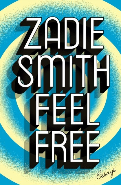 Feel Free : Essays by Zadie Smith Feel Free : Essays by Zadie Smith