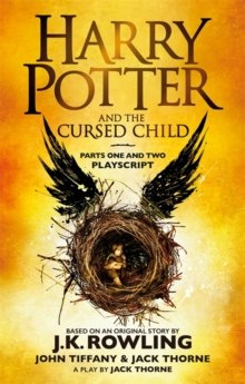 Harry Potter and the Cursed Child - Parts One and Two by J.K. Rowling, John Tiffany, Jack Thorne Harry Potter and the Cursed Child - Parts One and Two by J.K. Rowling, John Tiffany, Jack Thorne