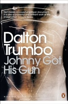 Johnny Got His Gun by Dalton Trumbo Johnny Got His Gun by Dalton Trumbo