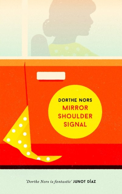 Mirror, Shoulder, Signal by Dorthe Nors Mirror, Shoulder, Signal by Dorthe Nors