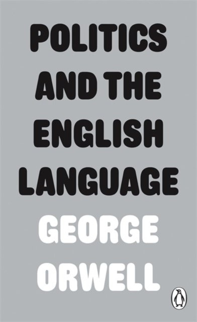 Politics and the English Language by George Orwell Politics and the English Language by George Orwell