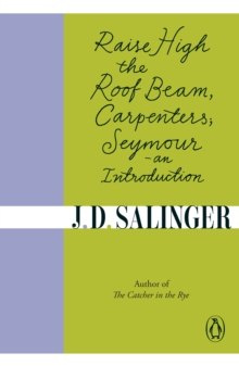 Raise High the Roof Beam by J.D. Salinger Raise High the Roof Beam by J.D. Salinger