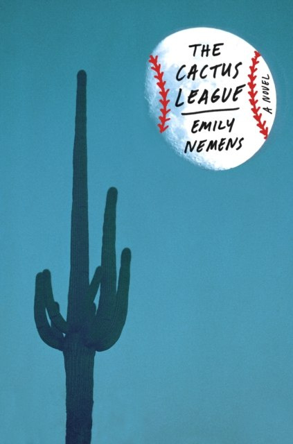The Cactus League : A Novel by Emily Nemens