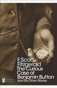 The Curious Case of Benjamin Button : And Six Other Stories by F.Scott Fitzgerald