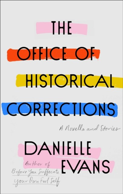 The Office of Historical Corrections : A Novella and Stories