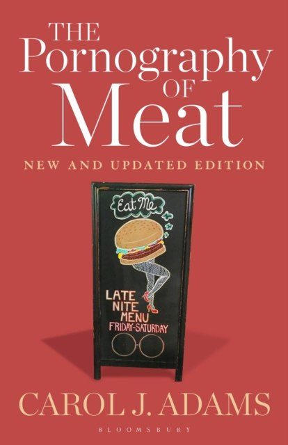 The Pornography of Meat: New and Updated Edition by Carol J. Adams