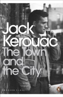 The Town and the City by Jack Kerouac The Town and the City by Jack Kerouac