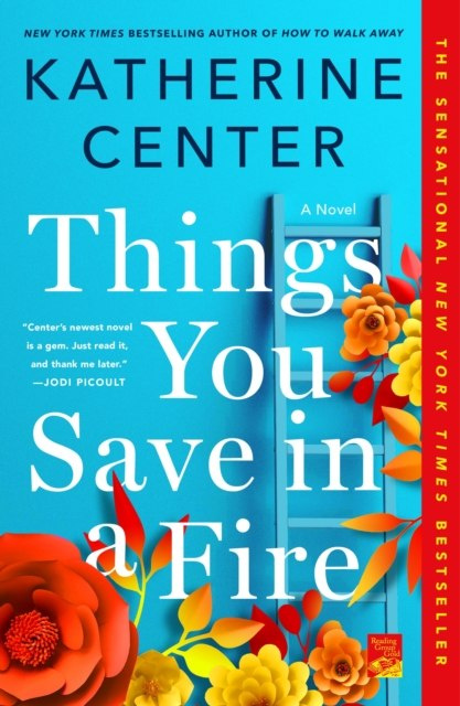Things You Save in a Fire : A Novel by Katherine Center Things You Save in a Fire : A Novel by Katherine Center