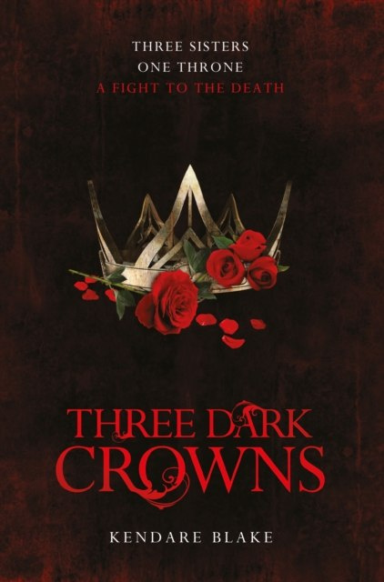 Three Dark Crowns : 1 by Kendare Blake Three Dark Crowns : 1 by Kendare Blake