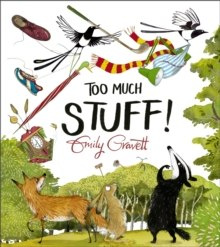 Too Much Stuff by Emily Gravett Too Much Stuff by Emily Gravett