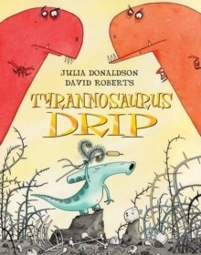 Tyrannosaurus Drip by Julia Donaldson Tyrannosaurus Drip by Julia Donaldson