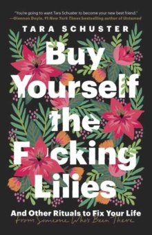 Buy Yourself the F*cking Lilies by Tara Schuster Buy Yourself the F*cking Lilies by Tara Schuster