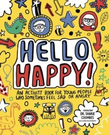 Hello Happy! Mindful Kids : An activity book for children who sometimes feel sad or angry.