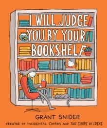 I Will Judge You by Your Bookshelf by Grant Snider