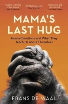 Mama's Last Hug : Animal Emotions and What They Teach Us about Ourselves by Frans de Waal Mama's Last Hug : Animal Emotions and What They Teach Us about Ourselves by Frans de Waal