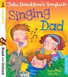 Read with Oxford: Stage 2: Julia Donaldson's Songbirds: Singing Dad and Other Stories Read with Oxford: Stage 2: Julia Donaldson's Songbirds: Singing Dad and Other Stories