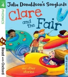 Read with Oxford: Stage 4: Julia Donaldson's Songbirds: Clare and the Fair and Other Stories Read with Oxford: Stage 4: Julia Donaldson's Songbirds: Clare and the Fair and Other Stories