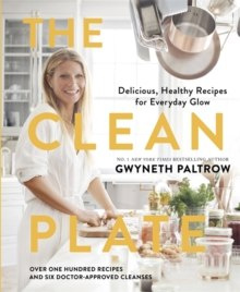 The Clean Plate : Delicious, Healthy Recipes for Everyday Glow by Gwyneth Paltrow